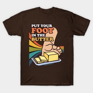 Put Your Foot In The Butter T-Shirt